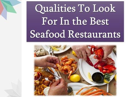 Qualities To Look For In the Best Seafood Restaurants