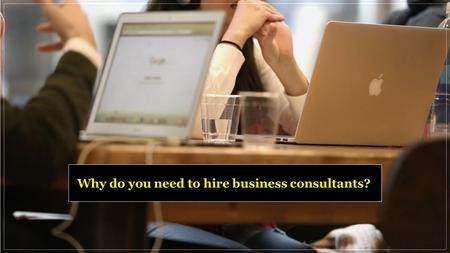 Why do you need to hire business consultants?