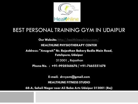 BEST PERSONAL TRAINING GYM IN UDAIPUR Our Website:   HEALTHLINE PHYSIOTHERAPY CENTER Address: