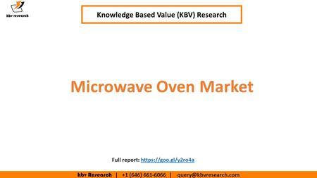 Kbv Research | +1 (646) | Microwave Oven Market Knowledge Based Value (KBV) Research Full report: https://goo.gl/y2ro4ahttps://goo.gl/y2ro4a.