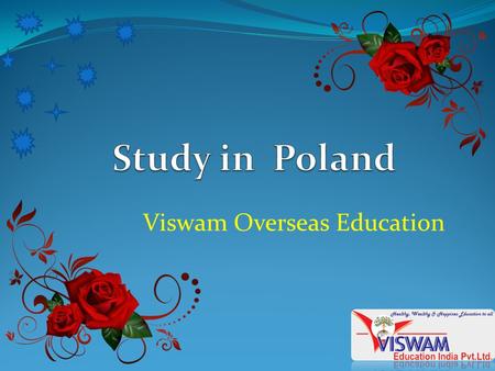 Viswam Overseas Education Why you have to study in Poland Poland is an active and modern country with full of opportunities. It is the only country which.