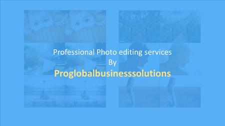 Professional Photo editing services By Proglobalbusinesssolutions