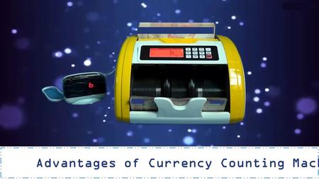 Advantages of Currency Counting Machines. The Machine has become indispensable to retail shops, banks, and hotels.