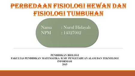 Nama: Nurul Hidayah NPM: Nama: Nurul Hidayah NPM: PENDIDIKAN BIOLOGI FAKULTAS PENDIDIKAN MATEMATIKA ILMU PENGETAHUAN ALAM DAN TEKNOLOGI.