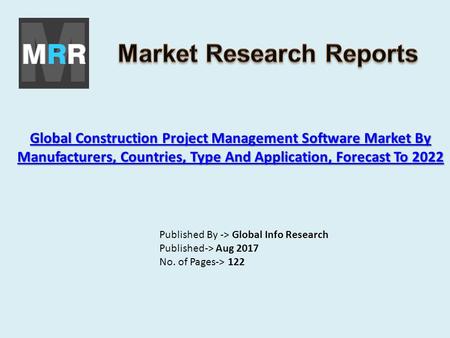 Global Construction Project Management Software Market By Manufacturers, Countries, Type And Application, Forecast To 2022 Global Construction Project.