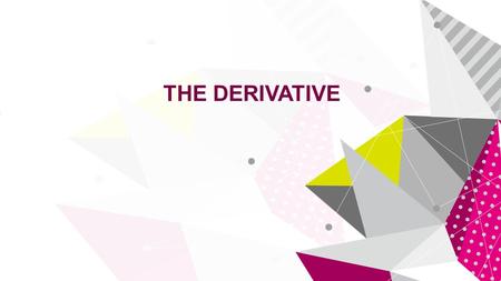 THE DERIVATIVE. Definition Derivatives of usual functions Below you will find a list of the most important derivatives. Although these formulas can be.