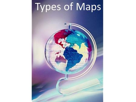 Types of Maps. Political map Physical map Topographic map Relife map Elevation map Contour map Land-use Resource map Climatic map Thematic map There are.