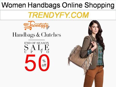 TRENDYFY.com Offers a wide range of Women Bags Online Shopping. Without handbags, Women's feel something missing. TRENDYFY make easy to buy handbags.