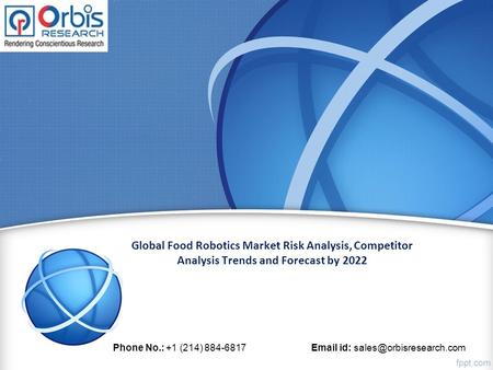 Global Food Robotics Market Risk Analysis, Competitor Analysis Trends and Forecast by 2022 Phone No.: +1 (214) id: