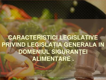 Regulamentul (CE) nr. 178/2002. CARACTERISTICI LEGISLATIVE PRIVIND LEGISLAȚIA GENERALA IN DOMENIUL SIGURANȚEI ALIMENTARE .