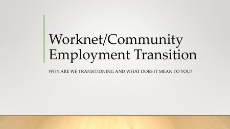 Worknet/Community Employment Transition