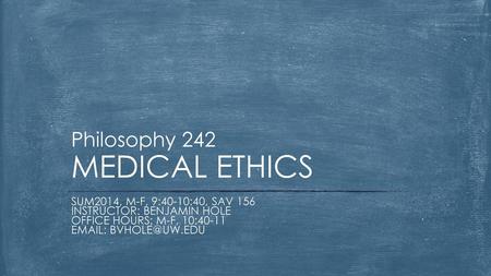 Philosophy 242 MEDICAL ETHICS