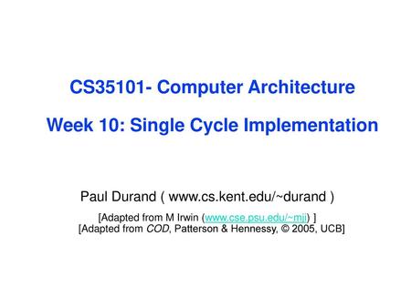 CS Computer Architecture Week 10: Single Cycle Implementation