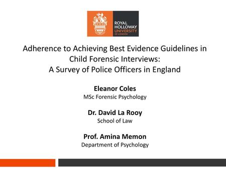 Adherence to Achieving Best Evidence Guidelines in Child Forensic Interviews: A Survey of Police Officers in England Eleanor Coles MSc Forensic Psychology.