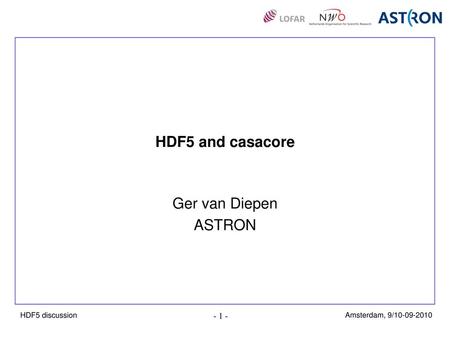 HDF5 and casacore Ger van Diepen ASTRON.