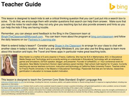 Teacher Guide This lesson is designed to teach kids to ask a critical thinking question that you can’t just put into a search box to solve. To do that,