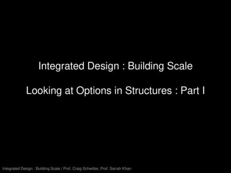 Integrated Design : Building Scale | Prof. Craig Schwitter, Prof