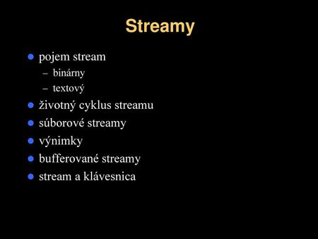 Streamy pojem stream životný cyklus streamu súborové streamy výnimky