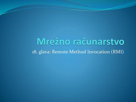 18. glava: Remote Method Invocation (RMI)