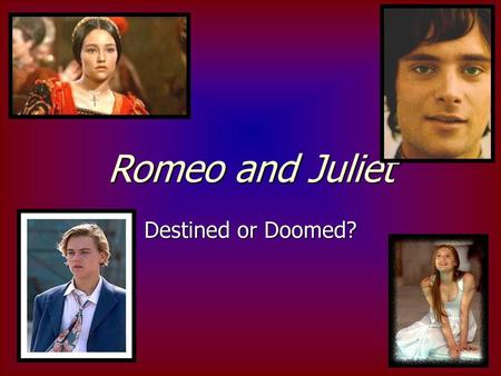 Romeo and Juliet Destined or Doomed?.