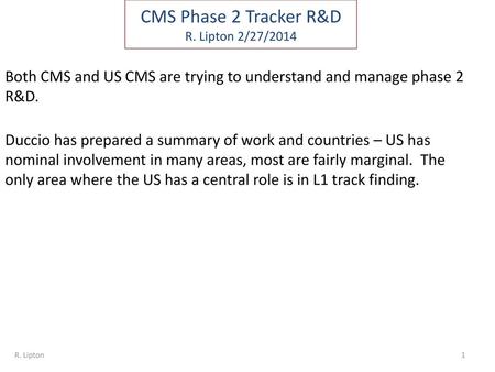 CMS Phase 2 Tracker R&D R. Lipton 2/27/2014