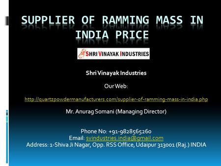 Shri Vinayak Industries Our Web:  Mr. Anurag Somani (Managing Director) Phone.