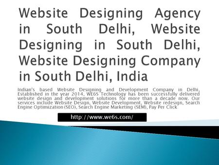 Indian’s based Website Designing and Development Company in Delhi, Established in the year 2014, WE6S Technology has been successfully delivered website.