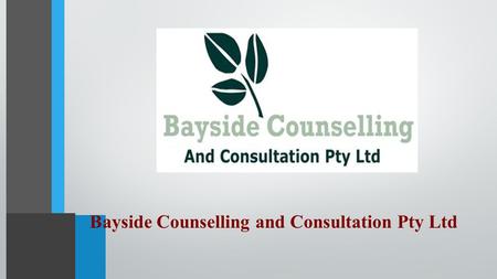 Bayside Counselling and Consultation Pty Ltd. Bayside Counselling and Consultation Bayside Counselling and Consultation offers you a choice of 8 counselling.