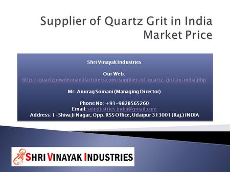 Shri Vinayak Industries Our Web:  Mr. Anurag Somani (Managing Director) Phone.