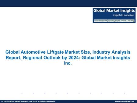 © 2016 Global Market Insights, Inc. USA. All Rights Reserved  Fuel Cell Market size worth $25.5bn by 2024 Global Automotive Liftgate.