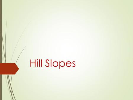 Hill Slopes. Why Geomorphology in Geoinformatics?