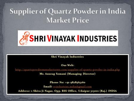 Shri Vinayak Industries Our Web:  Mr. Anurag Somani (Managing Director) Phone.