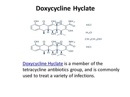 Doxycycline Hyclate Doxycycline Hyclate is a member of the tetracycline antibiotics group, and is commonly used to treat a variety of infections.