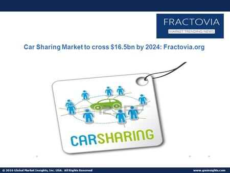 © 2016 Global Market Insights, Inc. USA. All Rights Reserved  Car Sharing Market to cross $16.5bn by 2024: Fractovia.org.