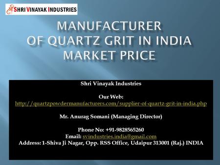 Shri Vinayak Industries Our Web:  Mr. Anurag Somani (Managing Director) Phone.