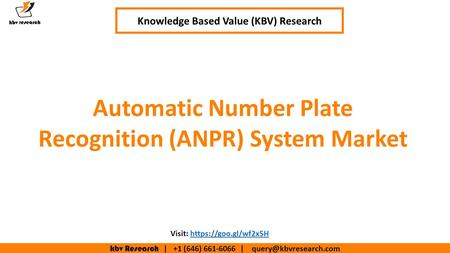 Kbv Research | +1 (646) | Automatic Number Plate Recognition (ANPR) System Market Knowledge Based Value (KBV) Research Visit: