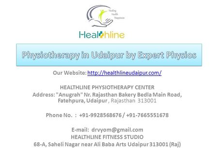 Our Website:  HEALTHLINE PHYSIOTHERAPY CENTER Address: Anugrah Nr. Rajasthan Bakery Bedla Main.