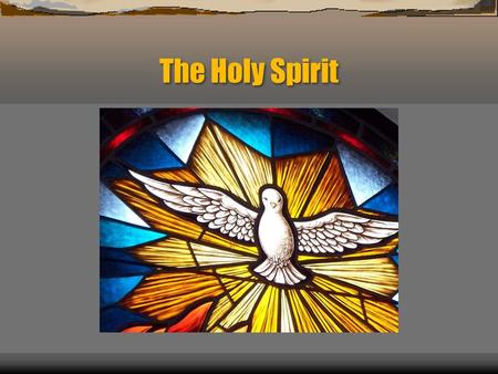 The Holy Spirit.