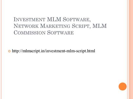 I NVESTMENT MLM S OFTWARE, N ETWORK M ARKETING S CRIPT, MLM C OMMISSION S OFTWARE