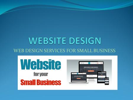 WEB DESIGN SERVICES FOR SMALL BUSINESS. WEBSITE MANAGEMENT If you have your own website then it requires the regular update, investment.