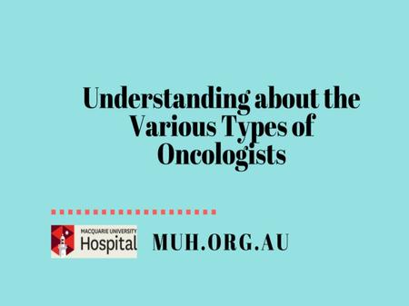 Who are Oncologists? The diagnosis, treatment & prevention of cancer is termed as Oncology and Oncologists are doctors who specialise in the treatment.