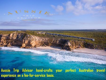 Aussie Trip Advisor hand-crafts your perfect Australian travel experience on a fee-for-service basis.