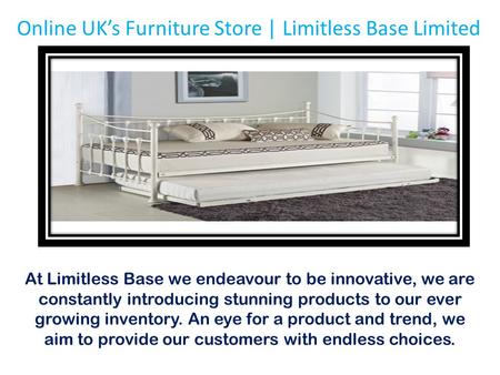 Online UK’s Furniture Store | Limitless Base Limited At Limitless Base we endeavour to be innovative, we are constantly introducing stunning products to.