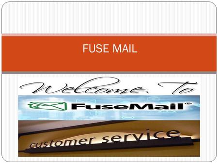 FUSE MAIL. ABOUT FUSE MAIL Fuse mail provides the business around the world to communicate with confidence. Use cloud based services to provide secure.