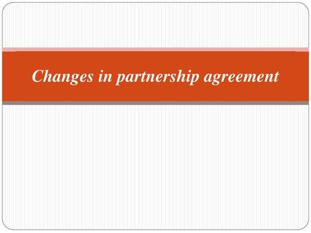 Changes in partnership agreement