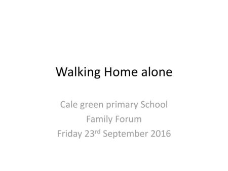 Cale green primary School Family Forum Friday 23rd September 2016