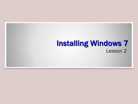 Installing Windows 7 Lesson 2.