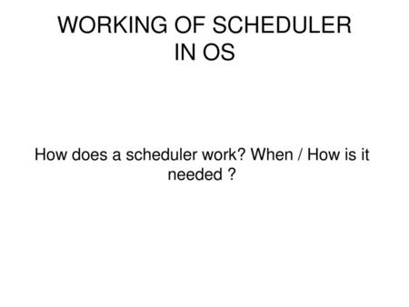 WORKING OF SCHEDULER IN OS