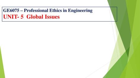 GE6075 – Professional Ethics in Engineering UNIT- 5 Global Issues