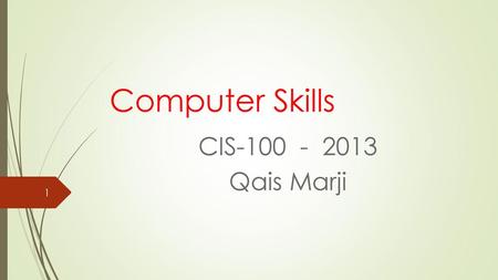 Computer Skills CIS-100 - 2013 Qais Marji.